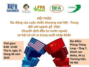 HỘI THẢO: Tác động của cuộc chiến thương mại Mỹ - Trung đối với ngành gỗ Việ